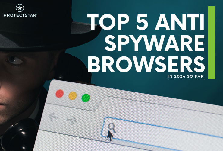 Top 5 Anti-Spy Browsers in 2024: Protecting Your Privacy Online